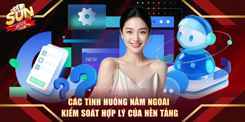 Các tình huống nằm ngoài kiểm soát hợp lý của nền tảng
