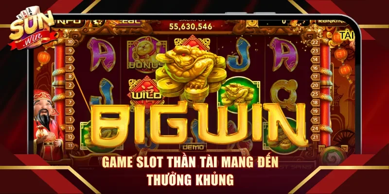 Game slot Thần Tài mang đến thưởng khủng