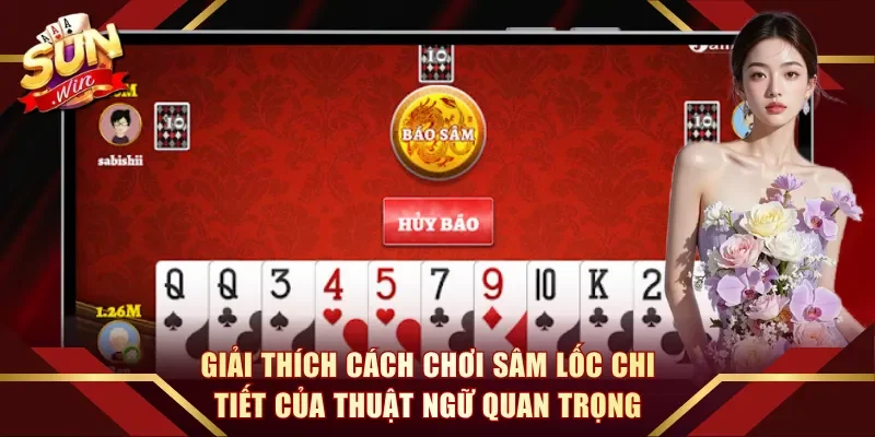 Giải thích cách chơi Sâm Lốc chi tiết của thuật ngữ quan trọng