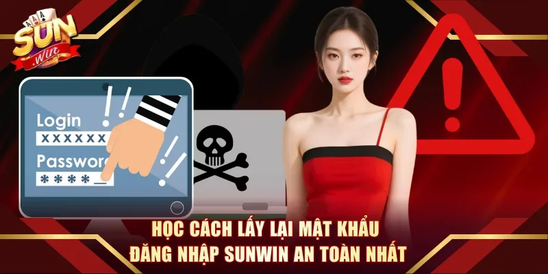 Học cách lấy lại mật khẩu đăng nhập Sunwin an toàn nhất