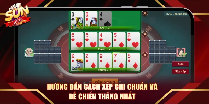 Hướng dẫn cách xếp chi chuẩn và dễ chiến thắng nhất